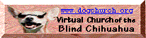 Virtual Church of the Blind Chihuaha